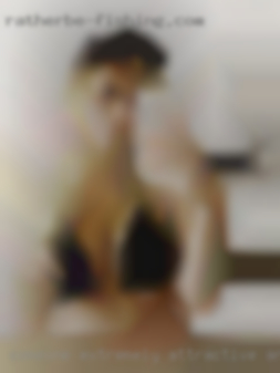 Someone extremely attractive and women open in Bangor PA.